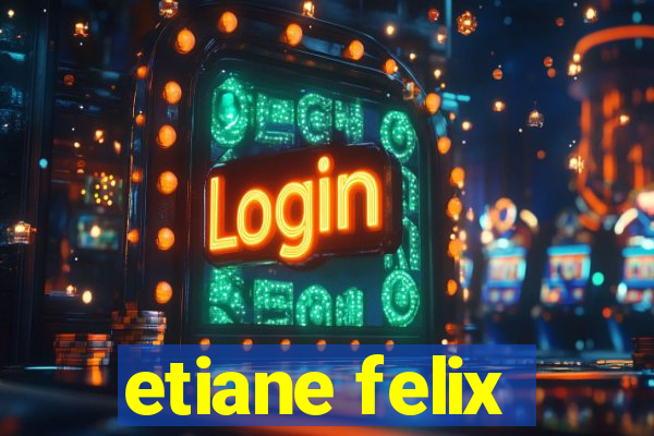 etiane felix